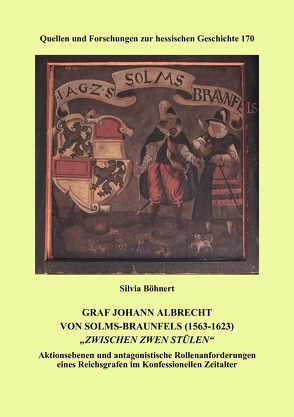 Graf Johann Albrecht von Solms-Braunfels (1563-1623) „zwischen zwen Stülen“ von Böhnert,  Silvia