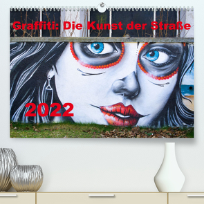 Graffiti: Die Kunst der Straße (Premium, hochwertiger DIN A2 Wandkalender 2022, Kunstdruck in Hochglanz) von Rogalski,  Solveig