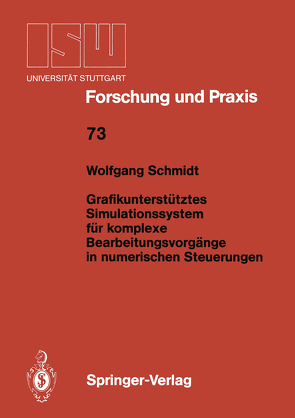 Grafikunterstütztes Simulationssystem für komplexe Bearbeitungsvorgänge in numerischen Steuerungen von Schmidt,  Wolfgang