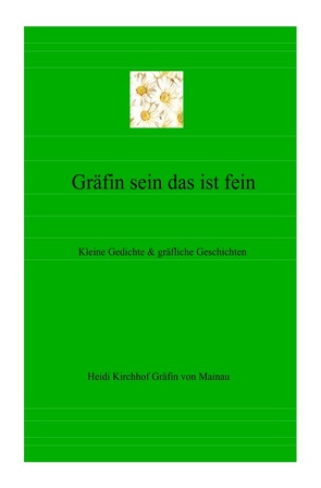 Gräfin sein das ist fein – Kleine Gedichte & gräfliche Geschichten von Kirchhof Gräfin von Mainau,  Heidi