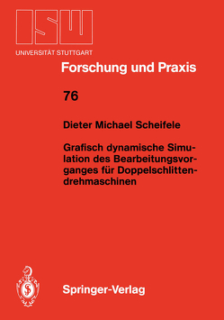 Grafisch dynamische Simulation des Bearbeitungsvor- ganges für Doppelschlitten- drehmaschinen von Scheifele,  Dieter M.