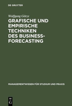 Grafische und empirische Techniken des Business-Forecasting von Götze,  Wolfgang