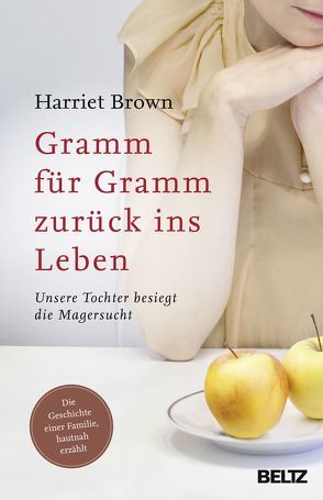 Gramm für Gramm zurück ins Leben von Brown,  Harriet, Himmelheber,  Liat, Nohl,  Andreas