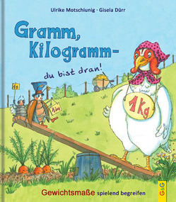 Gramm, Kilogramm – du bist dran! von Dürr,  Gisela, Motschiunig,  Ulrike