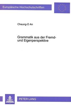 Grammatik aus der Fremd- und Eigenperspektive von An,  Cheung-O