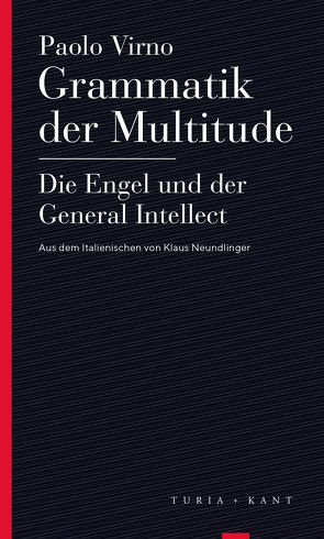 Grammatik der Multitude / Die Engel und der General Intellect von Neundlinger,  Klaus, Virno,  Paolo