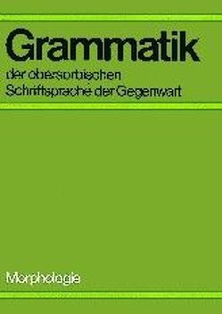 Grammatik der obersorbischen Schriftsprache der Gegenwart – Morpholo gie /Gramatika hornjoserbskeje spisowneje rěče přitomnosće – Morfologija von Fasske,  Helmut, Michalk,  Siegfried