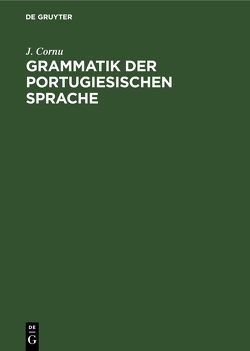 Grammatik der portugiesischen Sprache von Cornu,  J.