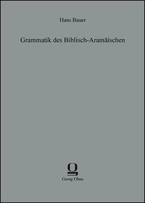 Grammatik des Biblisch-Aramäischen von Bauer,  Hans