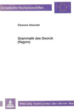 Grammatik des Gworok (Kagoro) von Adwiraah,  Eleonore