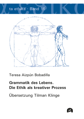 Grammatik des Lebens. Die Ethik als kreativer Prozess von Aizpún Bobadilla,  Teresa