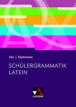 Grammatiken I / Schülergrammatik Latein von Kammerer,  Andrea, Utz,  Clement