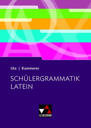 Grammatiken I / Schülergrammatik Latein von Kammerer,  Andrea, Utz,  Clement