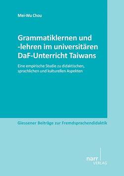 Grammatiklernen und -lehren im universitären DaF-Unterricht Taiwans von Chou,  Mei-Wu