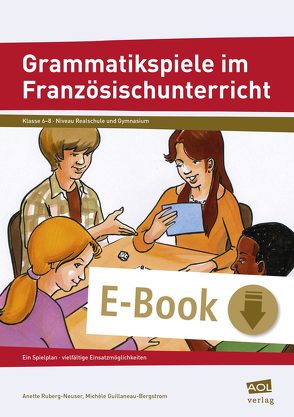 Grammatikspiele im Französischunterricht von Guillaneau-Bergstrom,  Michèle, Ruberg-Neuser,  Anette