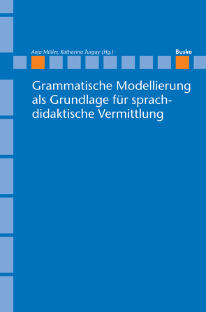 Grammatische Modellierung als Grundlage für sprachdidaktische Vermittlung von Breindl,  Eva, Döring,  Sandra, Elsner,  Daniela, Müller,  Anja, Noack,  Christina, Thurmair,  Maria, Topalovic,  Elvira, Turgay,  Katharina, Uhl,  Benjamin