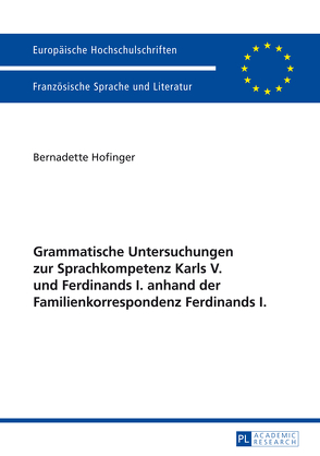 Grammatische Untersuchungen zur Sprachkompetenz Karls V. und Ferdinands I. anhand der Familienkorrespondenz Ferdinands I. von Hofinger,  Bernadette