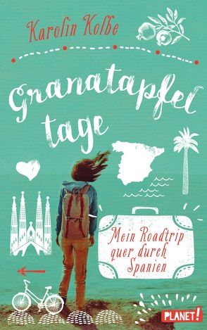 Granatapfeltage – Mein Roadtrip quer durch Spanien von Kolbe,  Karolin