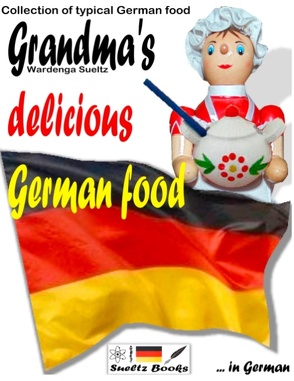 Grandma’s delicious German food – Collection of typical German food von Sültz,  R.G., Sültz,  Renate, Sültz,  Uwe H.