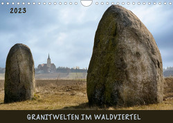 Granitwelten im Waldviertel (Wandkalender 2023 DIN A4 quer) von Braun,  Werner