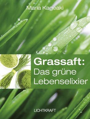 Grassaft: Das grüne Lebenselixier von Kageaki,  Maria