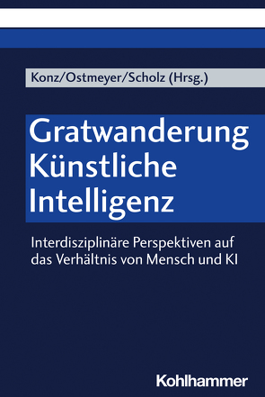 Gratwanderung Künstliche Intelligenz von Altmann,  Jürgen, Conrad,  Miriam, Gärtner,  Claudia, Hasselhoff,  Görge, Klaes,  Christian, Konz,  Britta, Maurer,  Ernstpeter, Ostmeyer,  Johann, Ostmeyer,  Karl-Heinrich, Pola,  Thomas, Schiele,  Gregor, Schmidt,  Eva, Scholz,  Marcel, Weyer,  Johannes