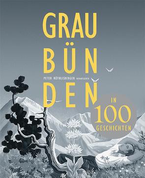 Graubünden in 100 Geschichten von Röthlisberger,  Peter