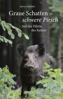 Graue Schatten – Schwere Pirsch von Seitschek,  Martin