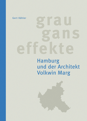 Grauganseffekte. Hamburg und der Architekt Volkwin Marg von Kaehler,  Gert