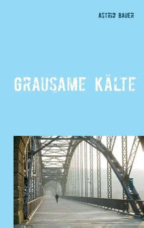 Grausame Kälte von Bauer,  Astrid