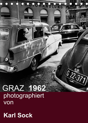 GRAZ 1962 photographiert von Karl Sock (Tischkalender 2022 DIN A5 hoch) von Sock,  Reinhard