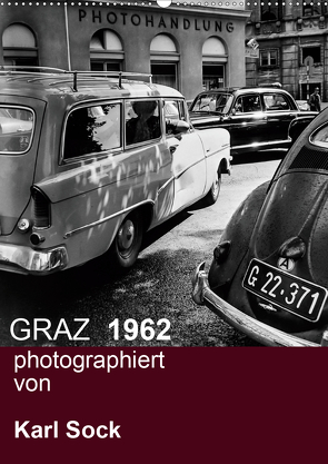 GRAZ 1962 photographiert von Karl Sock (Wandkalender 2021 DIN A2 hoch) von Sock,  Reinhard