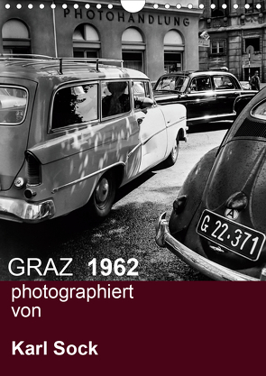 GRAZ 1962 photographiert von Karl Sock (Wandkalender 2021 DIN A4 hoch) von Sock,  Reinhard