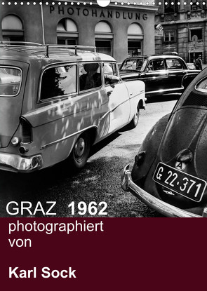 GRAZ 1962 photographiert von Karl Sock (Wandkalender 2022 DIN A3 hoch) von Sock,  Reinhard