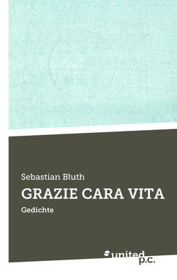 GRAZIE CARA VITA von Bluth,  Sebastian