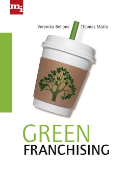 Green Franchising von Bellone,  Veronika, Matla,  Thomas