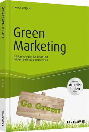 Green Marketing – inkl. Arbeitshilfen online von Weigand,  Heiner