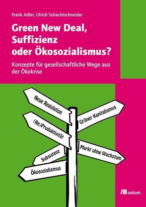 Green New Deal, Suffizienz oder Ökosozialismus? von Adler,  Frank, Schachtschneider,  Ulrich