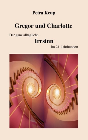 Gregor und Charlotte – Der ganz alltägliche Irrsinn im 21. Jahrhundert von Keup,  Petra