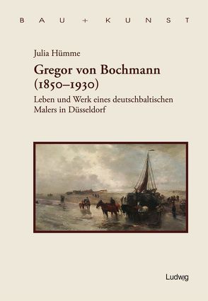 Gregor von Bochmann Leben und Werk eines deutschbaltischen Malers in Düsseldorf von Hümme,  Julia