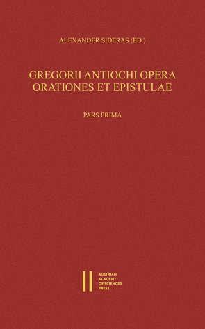 Gregorii Antiochi opera. Orationes et epistulae. Introductione instruxit, edidit et germanice vertit Alexander Sideras. Pars prima: Introductionem, Laudationes et Consolationes continens. Pars altera: Orationes funebres, epistolas et indices continens von Sideras,  Alexander