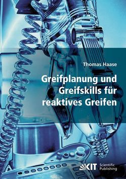 Greifplanung und Greifskills für reaktives Greifen von Haase,  Thomas