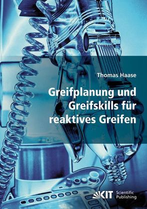 Greifplanung und Greifskills für reaktives Greifen von Haase,  Thomas