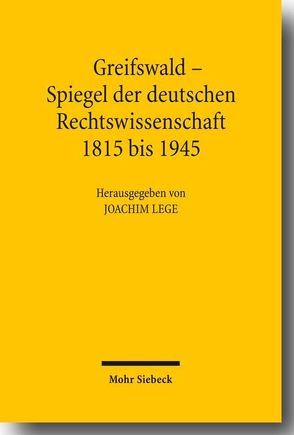 Greifswald – Spiegel der deutschen Rechtswissenschaft 1815 bis 1945 von Lege,  Joachim