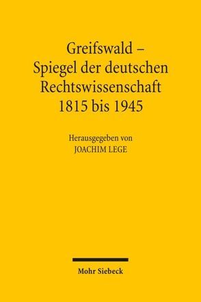 Greifswald – Spiegel der deutschen Rechtswissenschaft 1815 bis 1945 von Lege,  Joachim