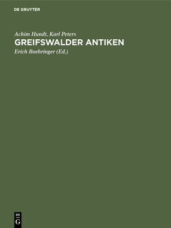 Greifswalder Antiken von Boehringer,  Erich, Braune,  Julius, Dragendorff,  Hans, Hundt,  Achim, Keil,  Josef, Peters,  Karl