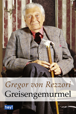 Greisengemurmel von Rezzori,  Gregor von