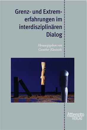 Grenz- und Extremerfahrungen im interdisziplinären Dialog von Klosinksi,  Gunther