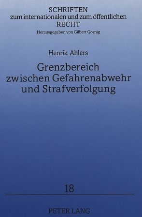 Grenzbereich zwischen Gefahrenabwehr und Strafverfolgung von Ahlers,  Henrik