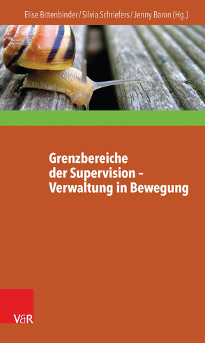 Grenzbereiche der Supervision – Verwaltung in Bewegung von Baron,  Jenny, Bittenbinder,  Elise, Fellermann,  Jörg, Schriefers,  Silvia